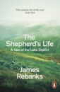 Rebanks James The Shepherd's Life. A Tale of the Lake District shepherd andy the boy who lived with dragons