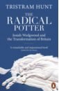 Hunt Tristram The Radical Potter. Josiah Wedgwood and the Transformation of Britain porter roy english society in the eighteenth century