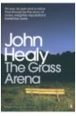 Healy John The Grass Arena healy john the grass arena