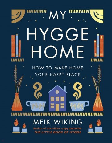 My Hygge Home. How to Make Home Your Happy Place