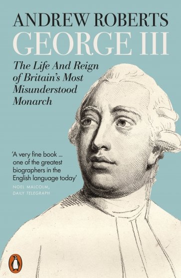 George III. The Life and Reign of Britain's Most Misunderstood Monarch