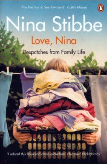 Stibbe Nina - Love, Nina. Despatches from Family Life