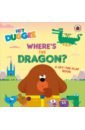 Holowaty Lauren Where's the Dragon? A Lift-the-Flap Book all about duggee