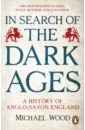 Wood Michael In Search of the Dark Ages wood tim british history