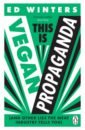 Winters Ed This Is Vegan Propaganda. And Other Lies the Meat Industry Tells You