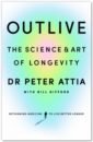 Attia Peter, Gifford Bill Outlive. The Science and Art of Longevity