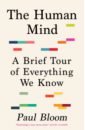 Bloom Paul The Human Mind. A Brief Tour of Everything We Know arbuthnott gill what makes you you
