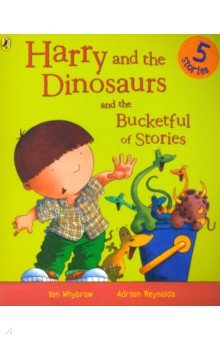 Whybrow Ian - Harry and the Dinosaurs and the Bucketful of Stories