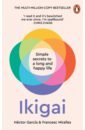 mogi ken the little book of ikigai the secret japanese way to live a happy and long life Garcia Hector, Miralles Francesc Ikigai. Simple secret to a long and happy life