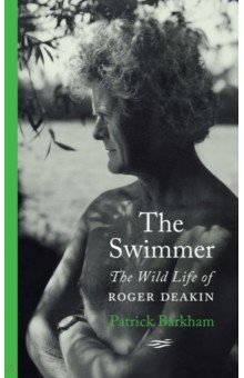 

The Swimmer. The Wild Life of Roger Deakin