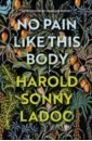 Ladoo Harold Sonny No Pain Like This Body sedgwick helen the growing season