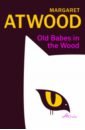 Atwood Margaret Old Babes in the Wood atwood margaret alias grace tv tie in
