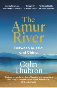Thubron Colin - The Amur River. Between Russia and China