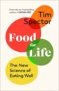 Spector Tim Food for Life. The New Science of Eating Well spector tim diet myth the real science behind what we eat
