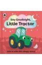 Say Goodnight, Little Tractor priddy roger toddler town farm board book