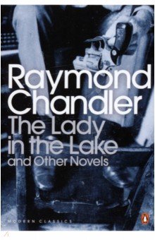 Chandler Raymond - The Lady in the Lake and Other Novels