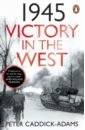 Caddick-Adams Peter 1945. Victory in the West diamant anita the last days of dogtown
