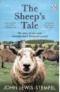 цена Lewis-Stempel John The Sheep’s Tale. The story of our most misunderstood farmyard animal