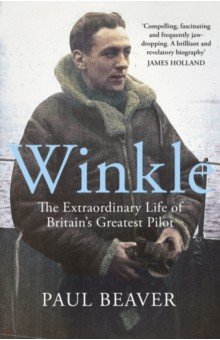 

Winkle. The Extraordinary Life of Britain’s Greatest Pilot