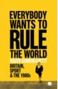 Domeneghetti Roger Everybody Wants to Rule the World. Britain, Sport and the 1980s lacey minna the story of the olympics