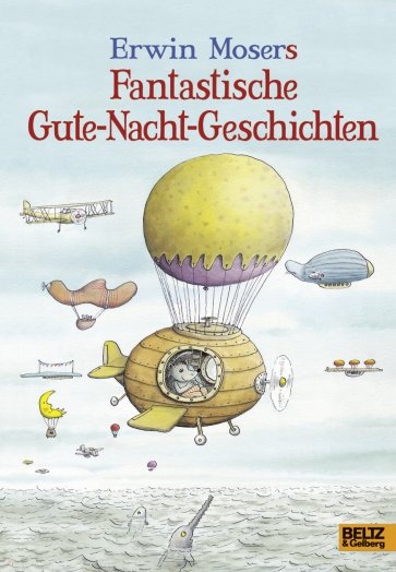 Erwin Mosers fantastische Gute-Nacht-Geschichten