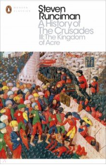 A History of the Crusades III. The Kingdom of Acre and the Later Crusades