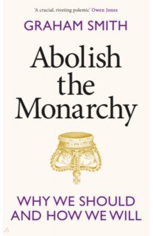 Abolish the Monarchy. Why we should and how we will