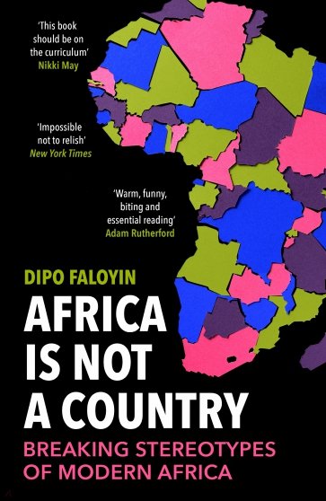 Africa Is Not A Country. Breaking Stereotypes of Modern Africa