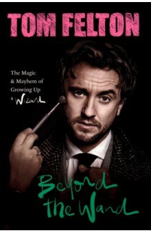 

Beyond the Wand. The Magic and Mayhem of Growing Up a Wizard