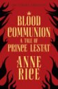 Rice Anne Blood Communion rice a the vampire chronicles interview with the vampire the vampire lestat the queen of the damned