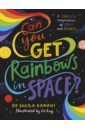 Kanani Sheila Can You Get Rainbows in Space? A Colourful Compendium of Space and Science hirst chris no bullsh t leadership why the world needs more everyday leaders and why that leader is you