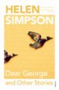 Simpson Helen Dear George and Other Stories simpson helen motherhood
