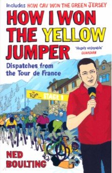 How I Won the Yellow Jumper. Dispatches from the Tour de France