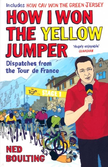 How I Won the Yellow Jumper. Dispatches from the Tour de France