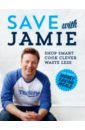 цена Oliver Jamie Save with Jamie. Shop Smart, Cook Clever, Waste Less