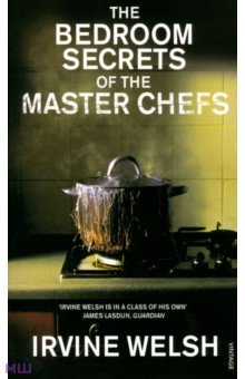 Welsh Irvine - The Bedroom Secrets of the Master Chefs