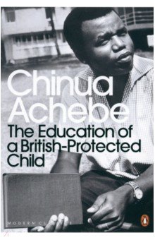 Achebe Chinua - The Education of a British-Protected Child