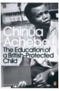 Achebe Chinua The Education of a British-Protected Child griffiths james speak not empire identity and the politics of language