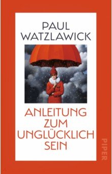 

Anleitung zum Unglücklichsein