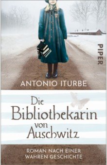 Iturbe Antonio - Die Bibliothekarin von Auschwitz. Roman nach einer wahren Geschichte