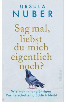 Nuber Ursula - Sag mal, liebst du mich eigentlich noch? Wie man in langjährigen Partnerschaften glücklich bleibt