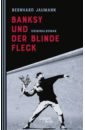 Jaumann Bernhard Banksy und der blinde Fleck