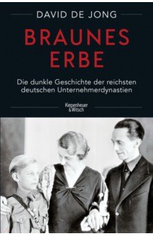Braunes Erbe. Die dunkle Geschichte der reichsten deutschen Unternehmerdynastien