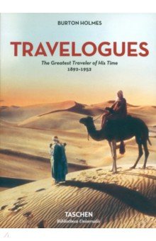 Burton Holmes. Travelogues. The Greatest Traveler of His Time 1892-1952