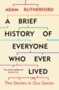 Rutherford Adam A Brief History of Everyone Who Ever Lived. The Stories in Our Genes lents nathan h human errors a panorama of our glitches from pointless bones to broken genes