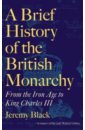 Black Jeremy A Brief History of the British Monarchy. From the Iron Age to King Charles III anstead ant cops and robbers the story of the british police car