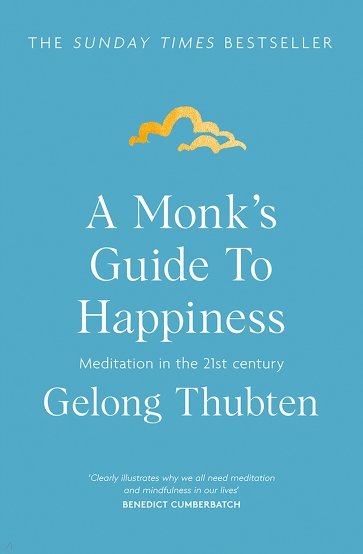 A Monk's Guide to Happiness. Meditation in the 21st century