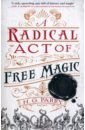 Parry H. G. A Radical Act of Free Magic schwab v a darker shade of magic