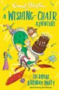 Blyton Enid A Wishing-Chair Adventure. The Royal Birthday Party hobb r the wilful princess and the piebald prince
