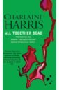 цена Harris Charlaine All Together Dead